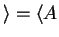 $ \rangle =
\langle A$