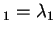 $ _ 1 = \lambda _ 1$