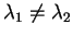 $ \lambda _ 1 \neq \lambda _ 2$