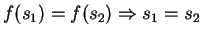 $ f(s_1) = f(s_2) \Rightarrow s_1 = s_2$