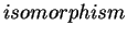 $ isomorphism$