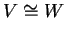 $ V \cong W$