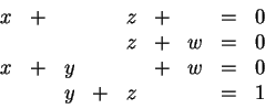 \begin{displaymath}
\begin{array}{rrrrrrrrr} x &+& & & z &+& &=& 0 \\
& & & &...
...y & & &+& w &=& 0 \\
& & y &+& z & & &=& 1 \\
\end{array} \end{displaymath}