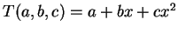 $ T(a,b,c) = a + bx + cx^2$