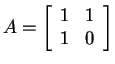$ A = \left[\begin{array}{rr}1&1\\  1&0\end{array}\right]$