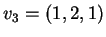 $ v _ 3 = (1,2,1)$
