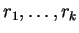 $ r _ 1,\dots, r _ k$