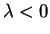 $ \lambda < 0$