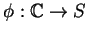 $ \phi: \mathbb{C}\rightarrow S$