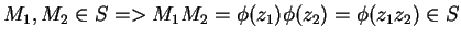 $ M_1, M_2 \in S => M_1M_2 = \phi(z_1)\phi(z_2) = \phi(z_1z_2) \in
S$