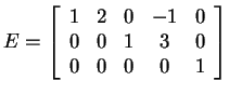 $ E = \left[\begin{array}{ccccc}1&2&0&-1&0\\  0&0&1&3&0\\  0&0&0&0&1\end{array}\right]$