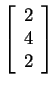 $ \left[\begin{array}{r}2\\  4\\  2\end{array}\right]$