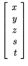 $ \left[\begin{array}{r}x\\  y\\  z\\  s\\  t\end{array}\right]$