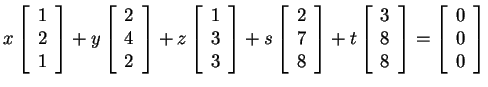 $ x \left[\begin{array}{r}1\\  2\\  1\end{array}\right] + y \left[\begin{array}{...
...8\\  8\end{array}\right] = \left[\begin{array}{r}0\\  0\\  0\end{array}\right]
$