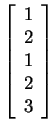 $ \left[\begin{array}{r}1\\  2\\  1\\  2\\  3\end{array}\right]$