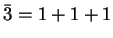 $ \bar 3 = 1+1+1$
