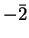 $ -\bar 2$