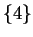 $ \{4\}$