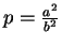 $ p = \frac {a^2}{b^2}$