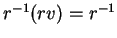 $ r^{-1}(rv) = r^{-1}$