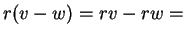 $\displaystyle r(v-w) = rv - rw =$