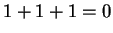 $ 1+1+1 = 0$