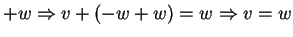 $ + w \Rightarrow v + (-w + w) = w \Rightarrow v = w$