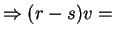 $\displaystyle \Rightarrow (r-s)v =$