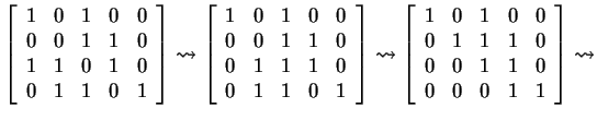 $ \left[\begin{array}{rrrrr}1&0&1&0&0\  0&0&1&1&0\  1&1&0&1&0\  0&1&1&0&1\end...
...&0&0\  0&1&1&1&0\  0&0&1&1&0\  0&0&0&1&1\end{array}\right] \rightsquigarrow $