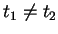 $ t_1 \neq t_2$