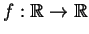$ f:\mathbb{R}\rightarrow \mathbb{R}$