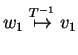 $ w_1
\stackrel{T^{-1}}{\mapsto} v_1$