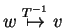 $ w
\stackrel{T^{-1}}{\mapsto} v$