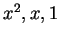 $ x^2, x, 1$