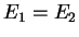 $ E_1 = E_2$