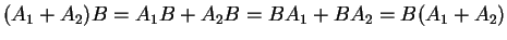 $ (A_1 + A_2)B = A_1 B + A_2B = B A_1 + B A_2 = B(A_1 + A_2)$