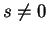 $ s \neq 0$