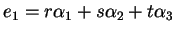 $ e_1 = r \alpha _ 1 + s \alpha _ 2 + t
\alpha _ 3$