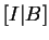 $ [I\vert B]$