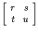 $ \left[\begin{array}{rr}r&s\  t&u\end{array}\right]$
