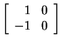 $ \left[\begin{array}{rr}1&0\  -1&0\end{array}\right]$