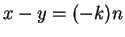 $ x - y = (-k)n$