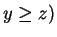 $ y \geq z)$