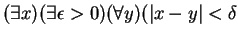 $ (\exists x)(\exists \epsilon > 0)(\forall y)(\vert x-y\vert< \delta$
