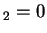 $ _ 2 = 0$