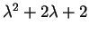 $ \lambda ^ 2 + 2 \lambda + 2$