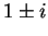 $ 1 \pm i$