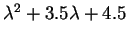$ \lambda ^ 2 + 3.5 \lambda + 4.5$