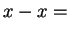$ x - x =$