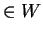 $ \in W$